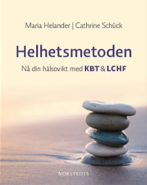 Helhetsmetoden : nå din hälsovikt med KBT & LCHF | 1:a upplagan