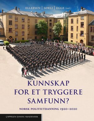 Kunnskap for et tryggere samfunn? Norsk politiutdanning 1920-2020