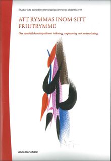 Att rymmas inom sitt friutrymme : om samhällskunskapslärares tolkning, anpassning och undervisning | 0:e upplagan