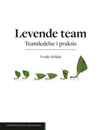 Levende team. Teamledelse i praksis | 0:e upplagan