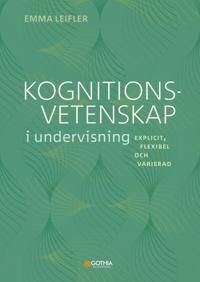 Kognitionsvetenskap i undervisning : Explicit, flexibel och varierad