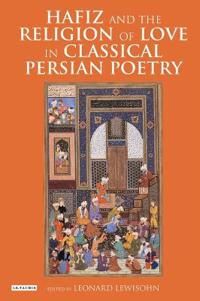 Hafiz and the Religion of Love in Classical Persian Poetry | 0:e upplagan