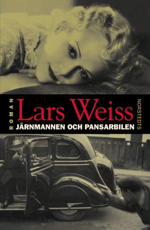 Järnmannen och pansarbilen : En roman om svenskarnas väg västerut | 1:a upplagan