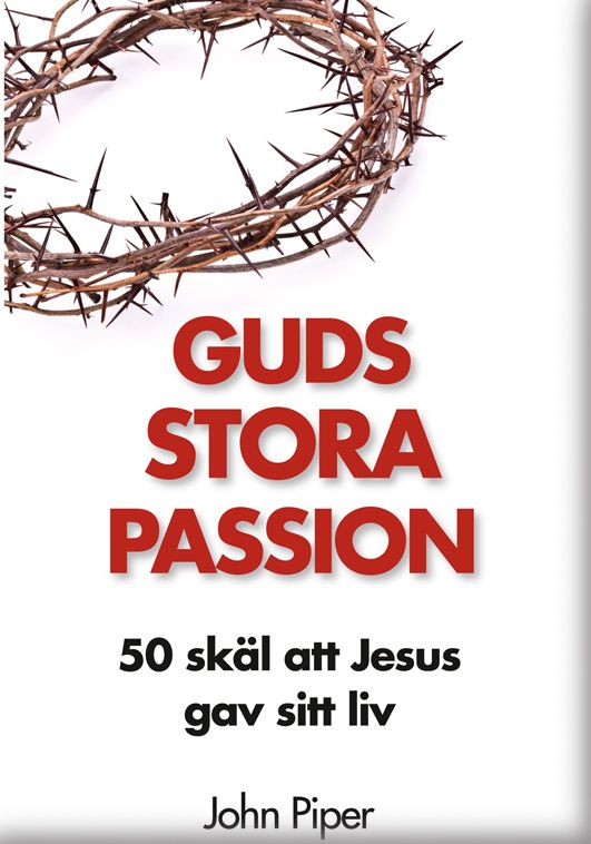 Guds stora passion : 50 skäl att Jesus gav sitt liv | 1:a upplagan
