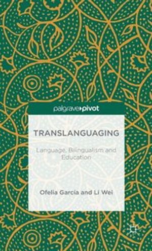 Translanguaging: Language, Bilingualism and Education