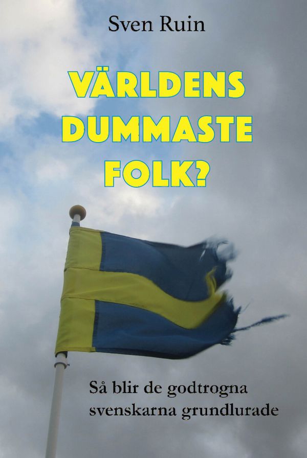 Världens dummaste folk? Så blir de godtrogna svenskarna grundlurade | 1:a upplagan