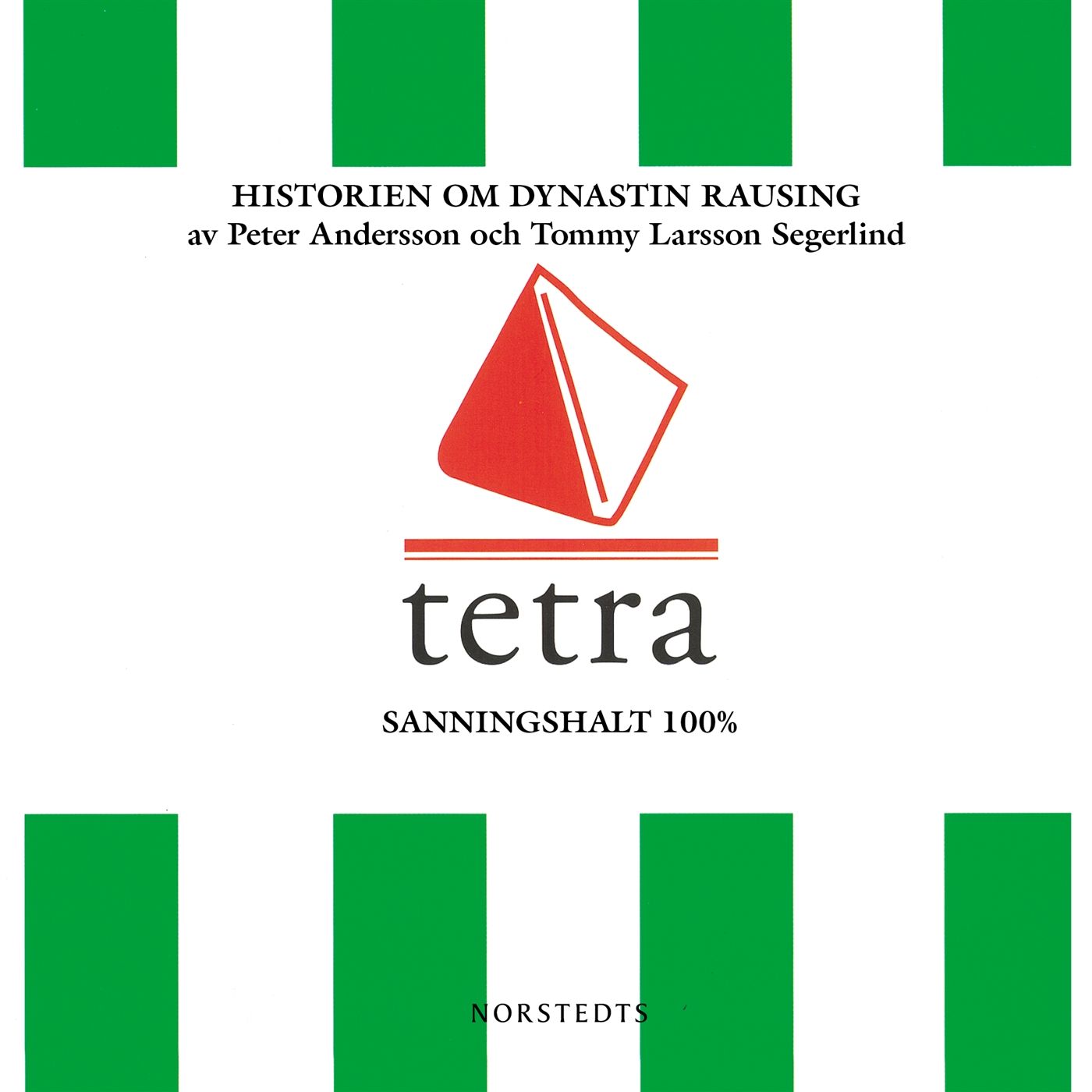 Tetra : historien om dynastin Rausing - Peter Andersson - Tommy Larsson Segerlind - Upplaga 1