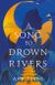A Song to Drown Rivers