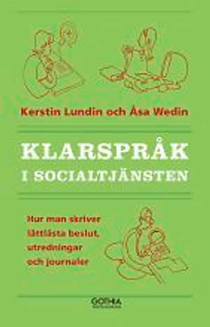 Klarspråk i socialtjänsten : hur man skriver lättlästa beslut, utredningar och journaler |  2:e upplagan