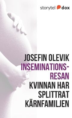 Inseminationsresan – Kvinnan har splittrat kärnfamiljen | 0:e upplagan