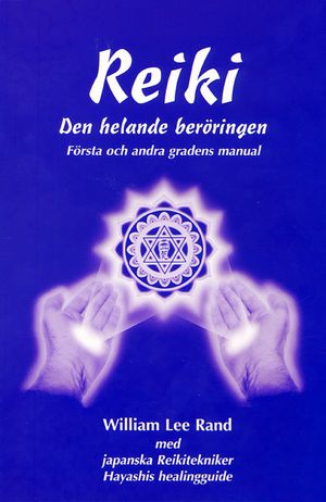 Reiki : den helande beröringen. Första och andra gradens manual | 4:e upplagan