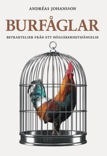 Burfåglar - Betraktelser från ett högsäkerhetsfängelse