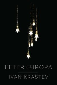 Efter Europa - Ivan Krastev
