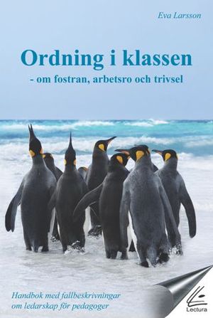 Ordning i klassen - om fostran, arbetsro och trivsel: handbok med fallbeskrivningar om ledarskap för pedagoger