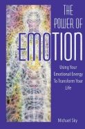 Power Of Emotion : Using Your Emotional Energy to Transform Your Life