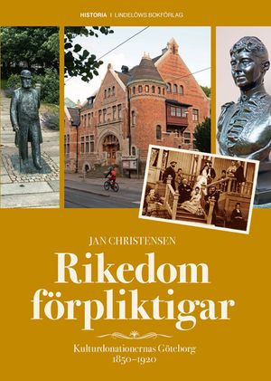 Rikedom förpliktigar: Kulturdonationernas Göteborg 1850-1920 | 1:a upplagan