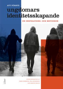 Att förstå ungdomars identitetsskapande : en inspirations- och metodbok | 1:a upplagan