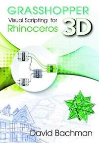 Grasshopper: Visual Scripting for Rhinoceros 3D | 0:e upplagan