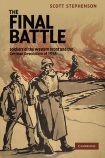 Final battle - soldiers of the western front and the german revolution of 1