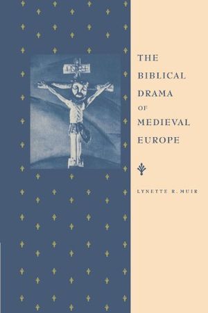 The Biblical Drama of Medieval Europe