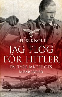 Jag flög för Hitler - En tysk jaktpilots memoarer