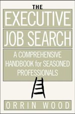 The Executive Job Search: A Comprehensive Handbook for Seasoned Professionals