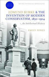 Edmund Burke and the Invention of Modern Conservatism, 1830-1914 | 0:e upplagan