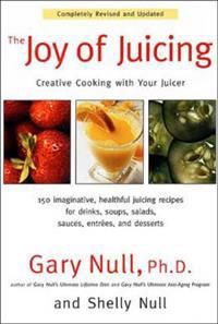 Joy Of Juicing: A Recipe Guide--Creative Cooking With Your Juicer
