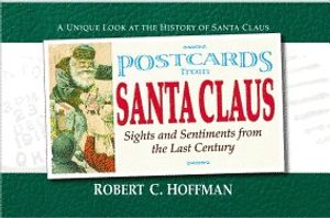 Postcards From Santa Claus : Sights and Sentiments from the Last Century