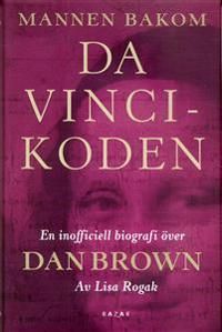 Mannen bakom Da Vinci-koden : den inofficiella biografin över Dan Brown