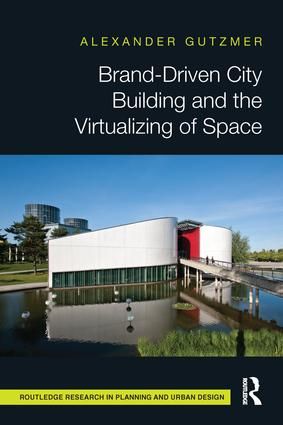 Brand-Driven City Building and the Virtualizing of Space | 1:a upplagan