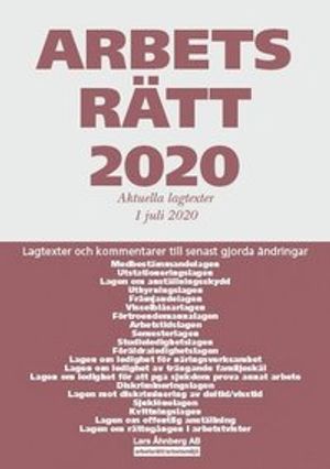 Arbetsrätt 2020 - Aktuella lagtexter 1 juli  2020 : Lagtexter och kommentarer till senast gjorda ändringar | 47:e upplagan