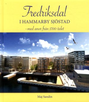 Fredriksdal i Hammarby Sjöstad : med anor från 1700-talet | 1:a upplagan