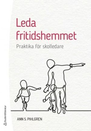 Leda fritidshemmet - Praktika för skolledare | 1:a upplagan