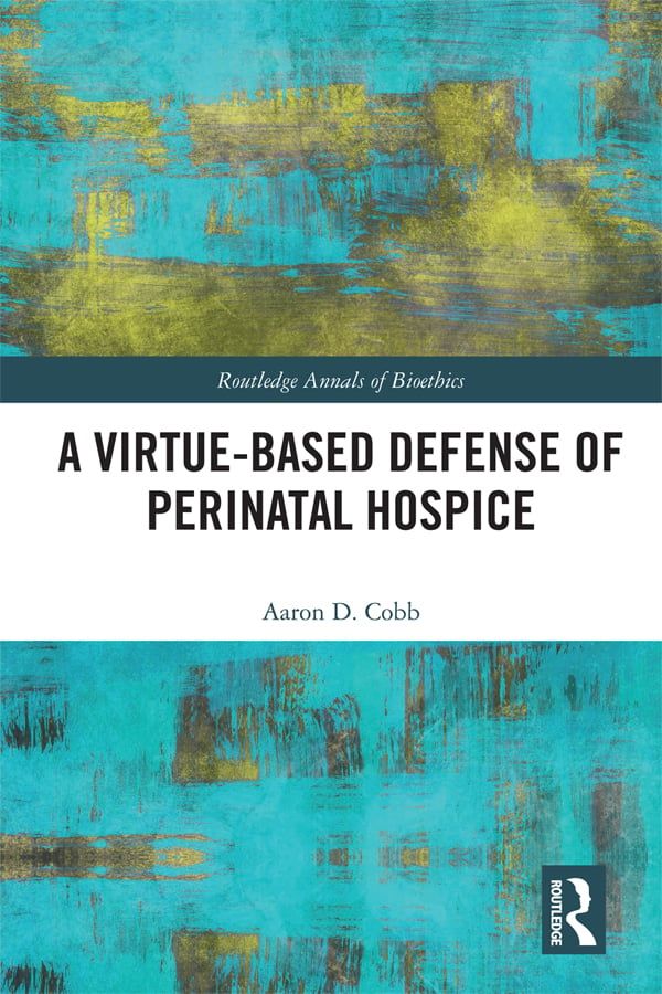 A Virtue-Based Defense of Perinatal Hospice | 1:a upplagan