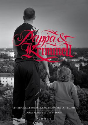 Pappa & kriminell : ett reportage om bankrån, bilbomber och blöjor | 1:a upplagan