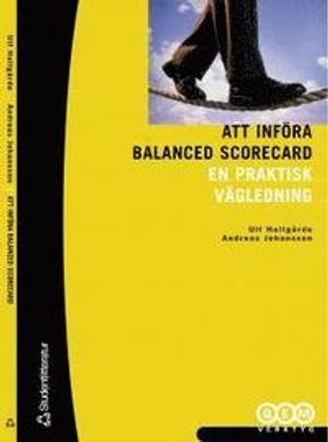 Att införa Balanced Scorecard : En praktisk vägledning | 1:a upplagan