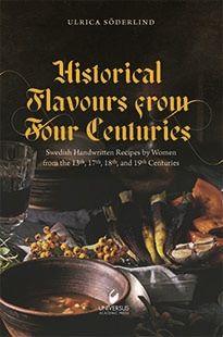 Historical Flavours  from Four Centuries: Swedish Handwritten Recipes by Women from the 13th, 17th, 18th, and 19th Centuries | 0:e upplagan