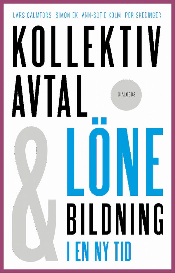 Kollektivavtal och lönebildning i en ny tid | 1:a upplagan