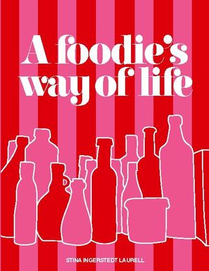 A foodie's way of life : A cookbook for different occasions in life, with d | 1:a upplagan