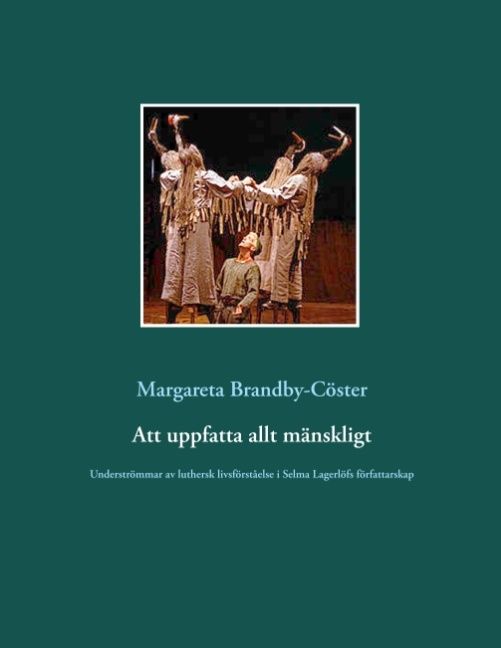 Att uppfatta allt mänskligt : Underströmmar av luthersk livsförståelse i Se | 1:a upplagan