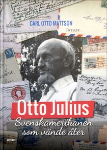 Otto Julius : svenskamerikanen som vände åter