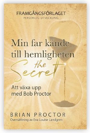 Min far kände till hemligheten (The Secret): Att växa upp med Bob Proctor | 1:a upplagan