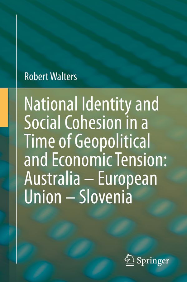 National Identity and Social Cohesion in a Time of Geopolitical and Economic Tension: Australia – European Union – Slovenia | 1:a upplagan