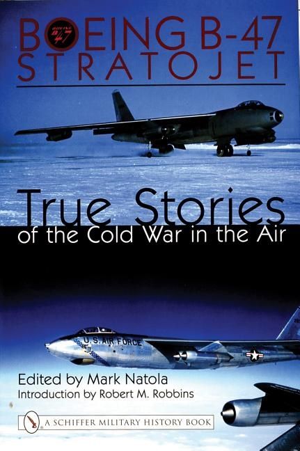 Boeing b-47 stratojet: - true stories of the cold war in the air | 0:e upplagan