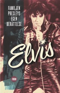 Elvis : familjen Presleys egen berättelse