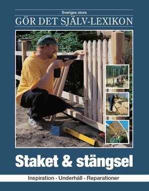 Staket & stängsel : inspiration, underhåll, reparationer