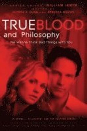 True Blood and Philosophy: We Want to Think Bad Things with You | 1:a upplagan