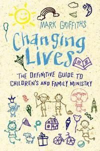 Changing lives - the essential guide to ministry with children and families | 0:e upplagan