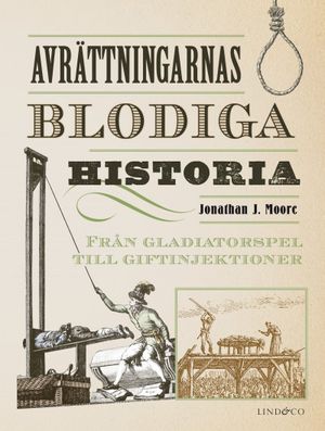 Avrättningarnas blodiga historia - Från gladiatorspel till giftinjektioner | 1:a upplagan